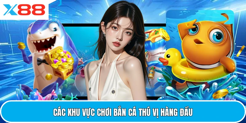 Các khu vực chơi bắn cá thú vị hàng đầu