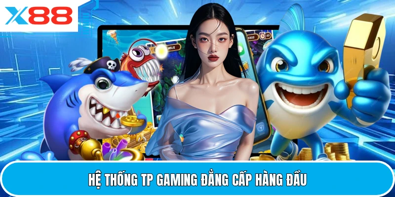 Hệ thống TP Gaming đẳng cấp hàng đầu