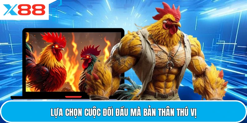 Lựa chọn cuộc đối đầu mà bản thân thú vị