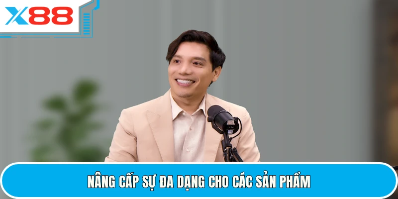 Nâng cấp sự đa dạng cho các sản phẩm