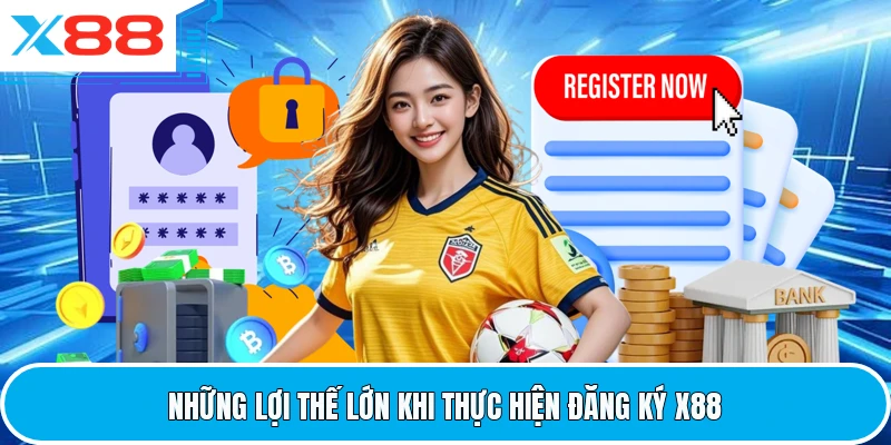 Những lợi thế lớn khi thực hiện đăng ký X88
