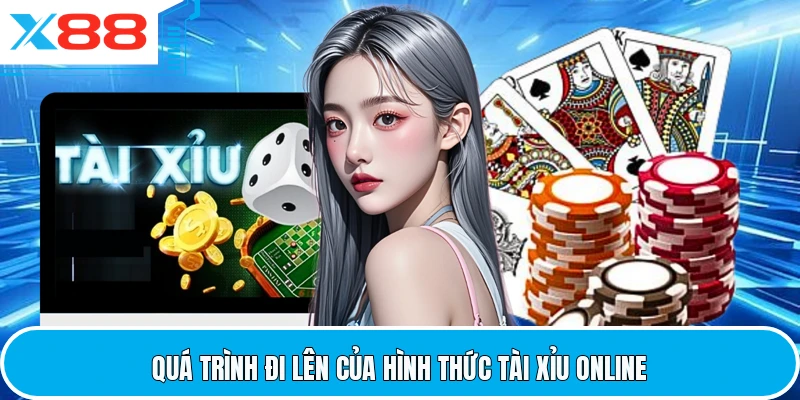 Quá trình đi lên của hình thức tài xỉu online