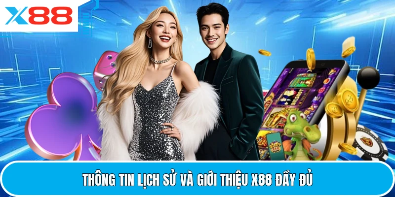 Thông tin lịch sử và giới thiệu X88 đầy đủ