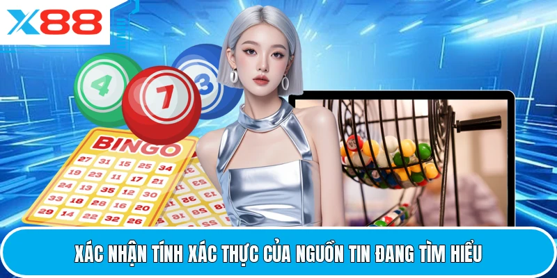 Xác nhận tính xác thực của nguồn tin đang tìm hiểu