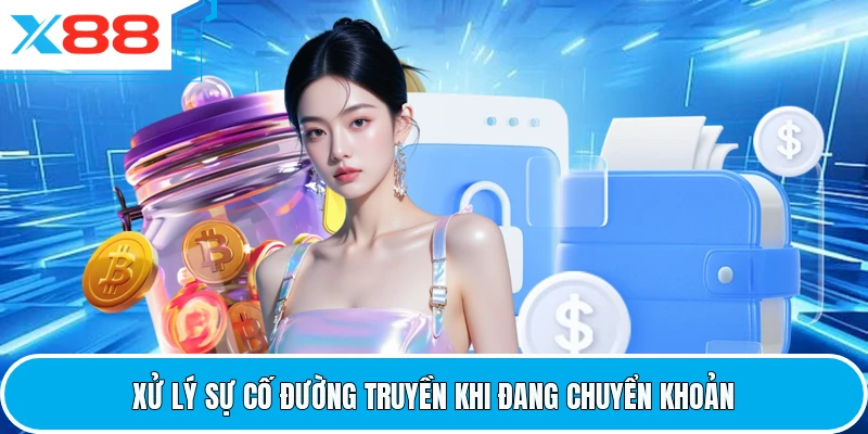 Xử lý sự cố đường truyền khi đang chuyển khoản